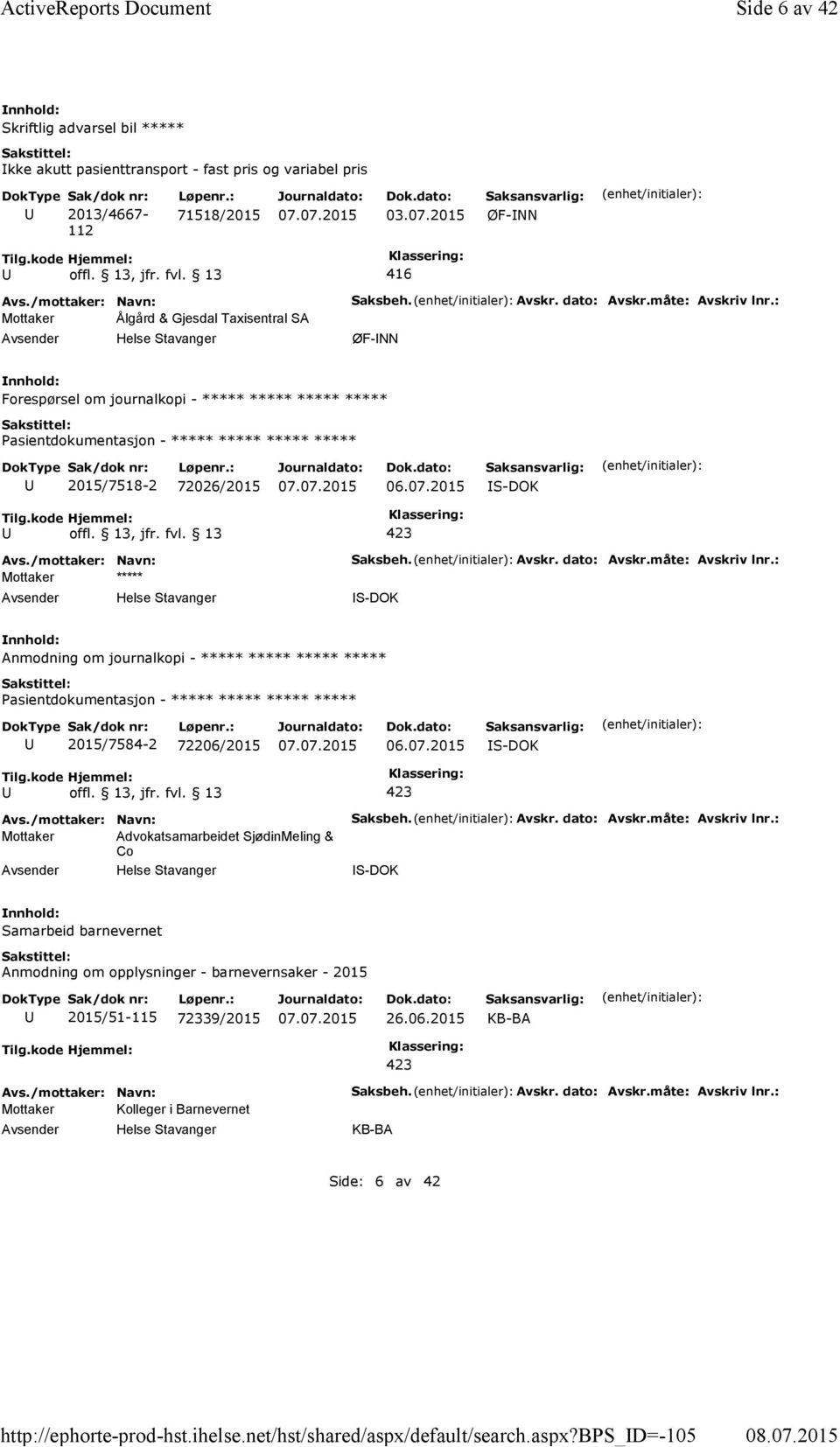 : ØF-NN Forespørsel om journalkopi - ***** ***** ***** ***** 2015/7518-2 72026/2015 06.07.2015 S-DOK Mottaker ***** Saksbeh. Avskr. dato: Avskr.måte: Avskriv lnr.