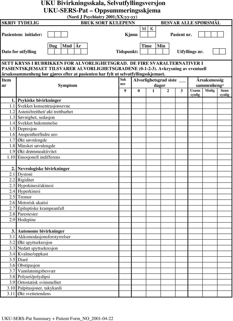 DE FIRE SVARALTERNATIVER I PASIENTSKJEMAET TILSVARER ALVORLIGHETSGRADENE (0-1-2-3). Avkrysning av eventuell årsakssammenheng bør gjøres efter at pasienten har fylt ut selvutfyllingsskjemaet.