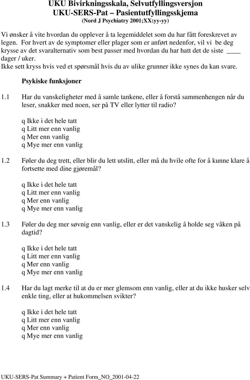 Ikke sett kryss hvis ved et spørsmål hvis du av ulike grunner ikke synes du kan svare. Psykiske funksjoner 1.