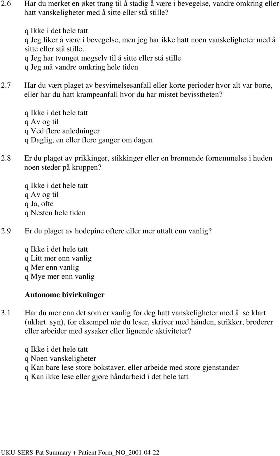 7 Har du vært plaget av besvimelsesanfall eller korte perioder hvor alt var borte, eller har du hatt krampeanfall hvor du har mistet bevisstheten?