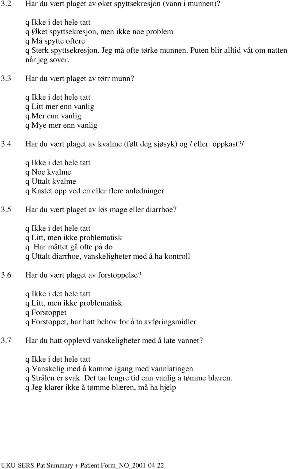 / q Noe kvalme q Uttalt kvalme q Kastet opp ved en eller flere anledninger 3.5 Har du vært plaget av løs mage eller diarrhoe?