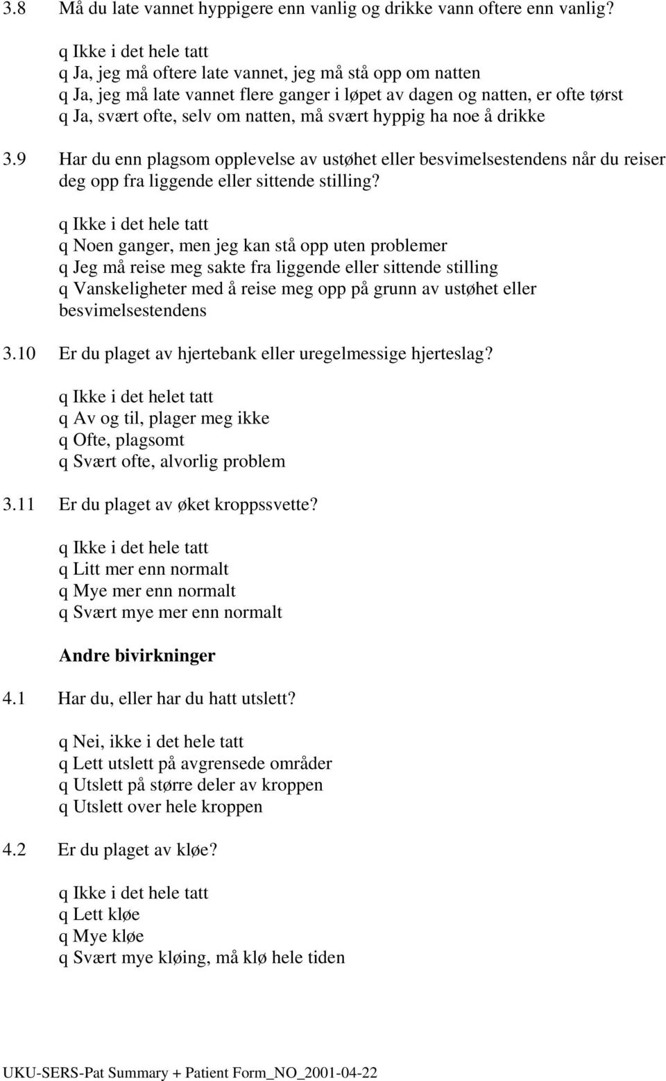 drikke 3.9 Har du enn plagsom opplevelse av ustøhet eller besvimelsestendens når du reiser deg opp fra liggende eller sittende stilling?