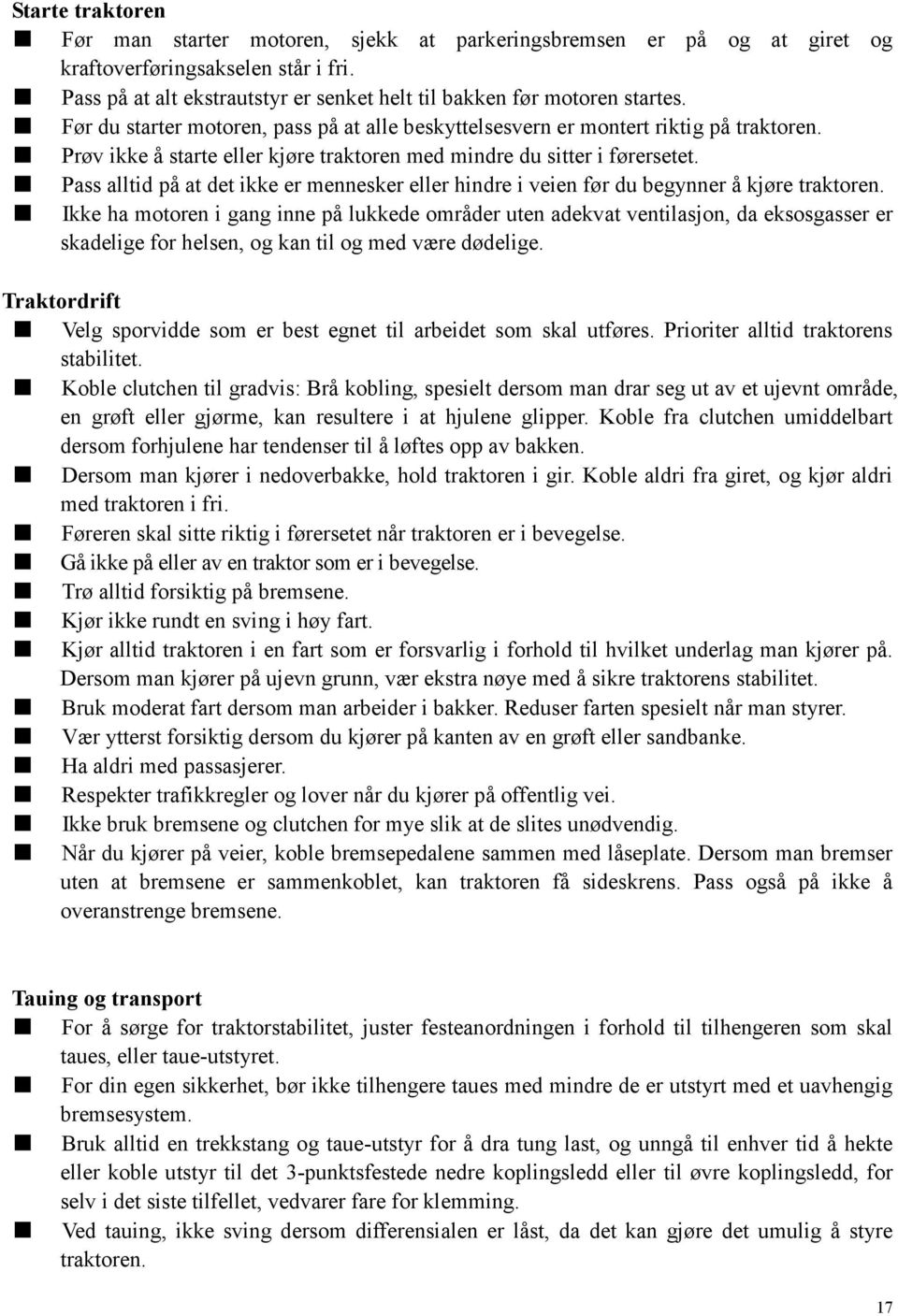 Pass alltid på at det ikke er mennesker eller hindre i veien før du begynner å kjøre traktoren.