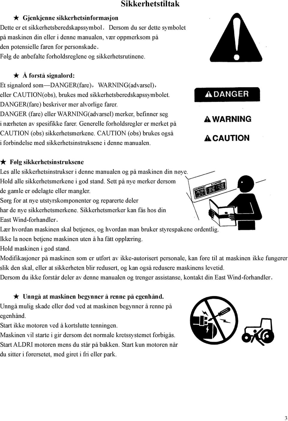 Å forstå signalord: Et signalord som DANGER(fare),WARNING(advarsel), eller CAUTION(obs), brukes med sikkerhetsberedskapssymbolet. DANGER(fare) beskriver mer alvorlige farer.