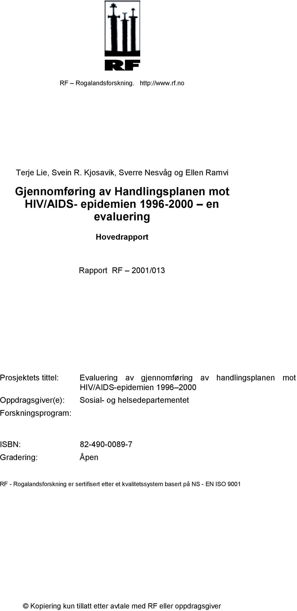 Hovedrapport Rapport RF 2001/013 Prosjektets tittel: Oppdragsgiver(e): Forskningsprogram: Evaluering av gjennomføring av