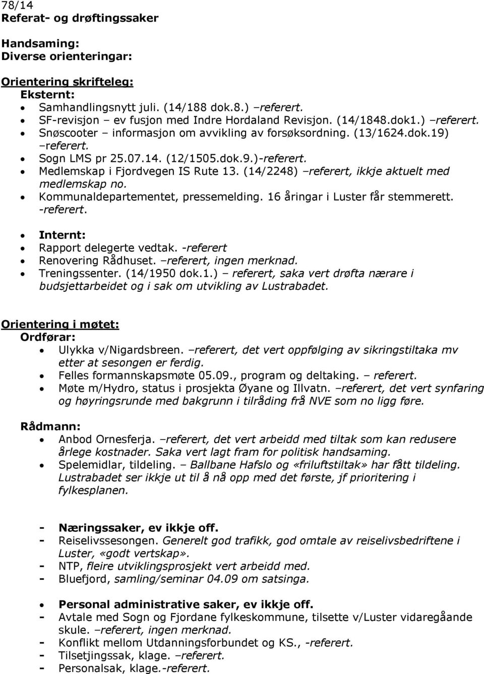 (14/2248) referert, ikkje aktuelt med medlemskap no. Kommunaldepartementet, pressemelding. 16 åringar i Luster får stemmerett. -referert. Internt: Rapport delegerte vedtak.