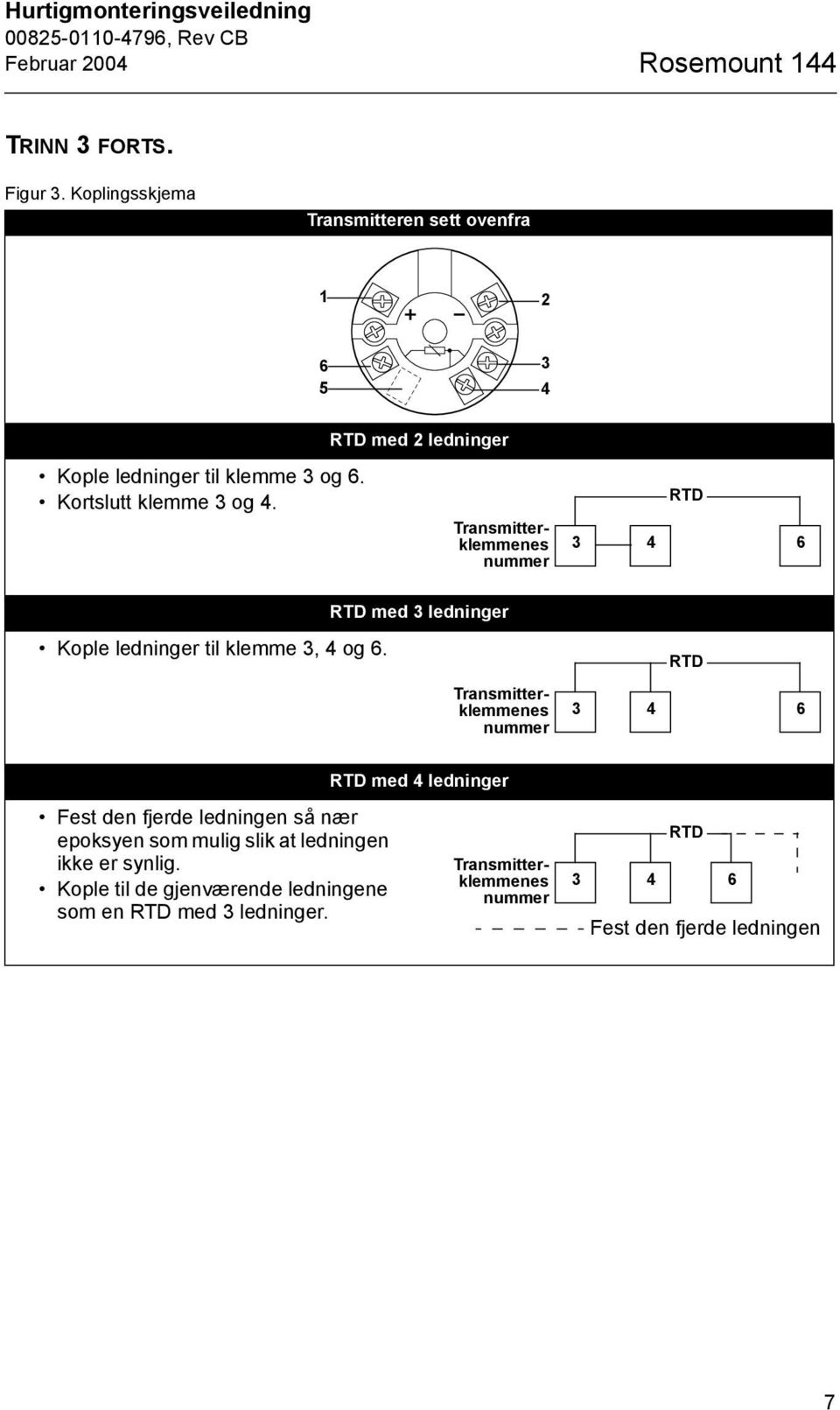 Transmitterklemmenes nummer RTD 3 4 6 RTD med 3 ledninger Kople ledninger til klemme 3, 4 og 6.