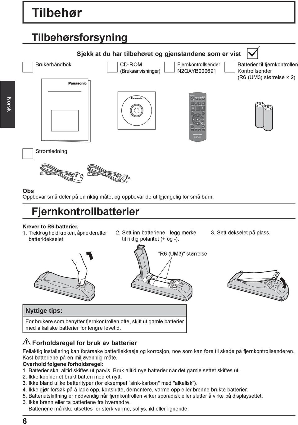 Trekk og hold kroken, åpne deretter batteridekselet. 2. Sett inn batteriene - legg merke til riktig polaritet (+ og -). 3. Sett dekselet på plass.