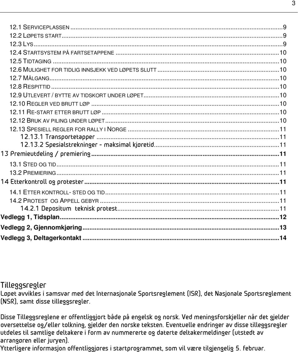 .. 11 12.13.1 Transportetapper... 11 12.13.2 Spesialstrekninger - maksimal kjøretid.... 11 13 Premieutdeling / premiering... 11 13.1 STED OG TID... 11 13.2 PREMIERING.