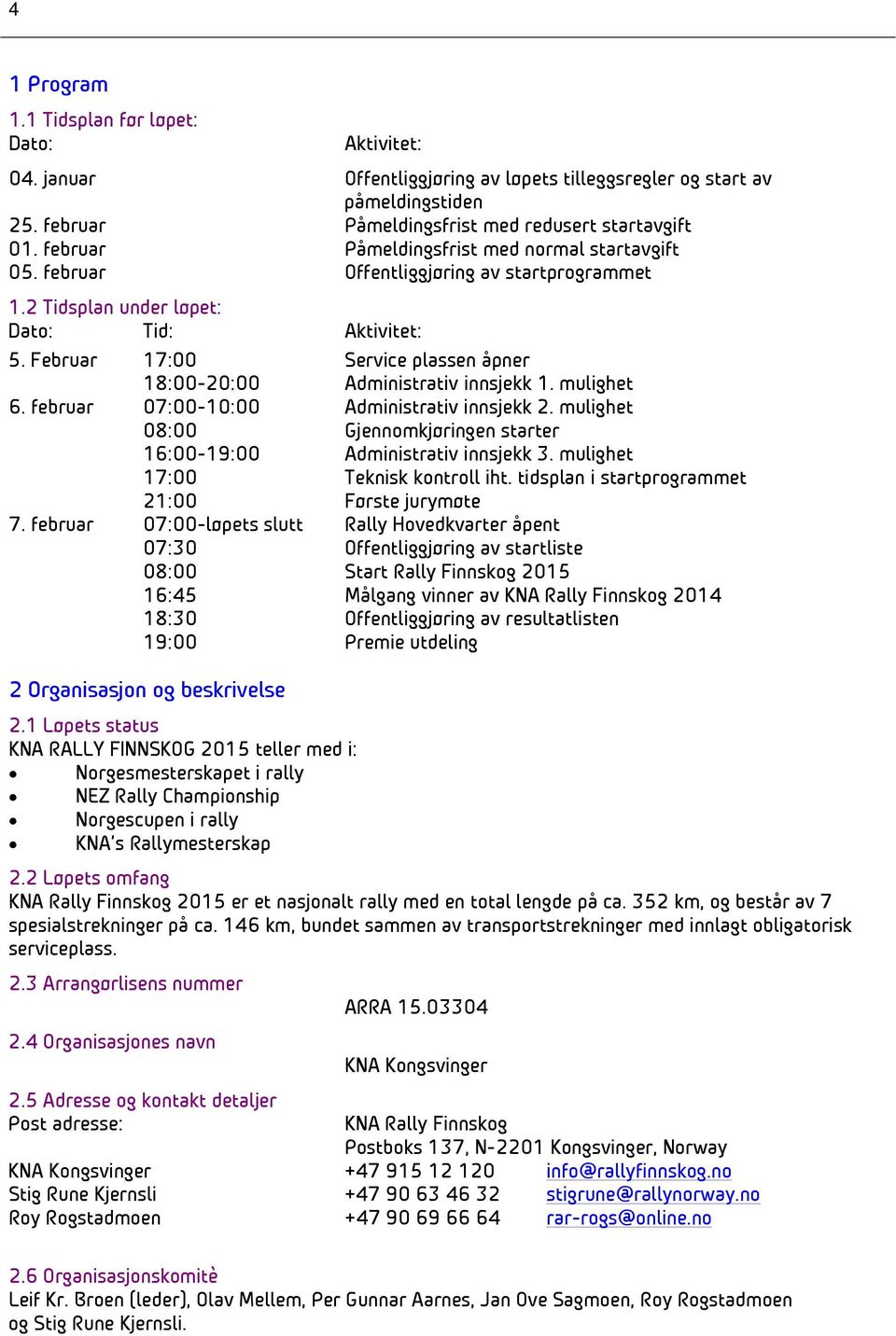 Februar 17:00 Service plassen åpner 18:00-20:00 Administrativ innsjekk 1. mulighet 6. februar 07:00-10:00 Administrativ innsjekk 2.