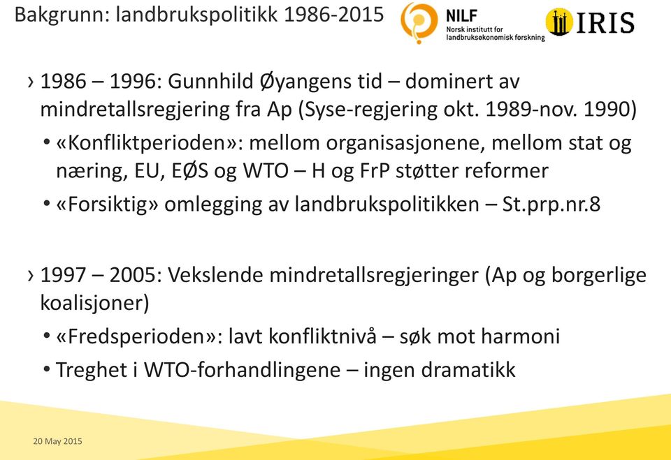 1990) «Konfliktperioden»: mellom organisasjonene, mellom stat og næring, EU, EØS og WTO H og FrP støtter reformer