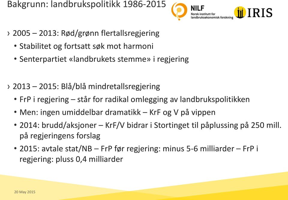 av landbrukspolitikken Men: ingen umiddelbar dramatikk KrF og V på vippen 2014: brudd/aksjoner KrF/V bidrar i Stortinget til