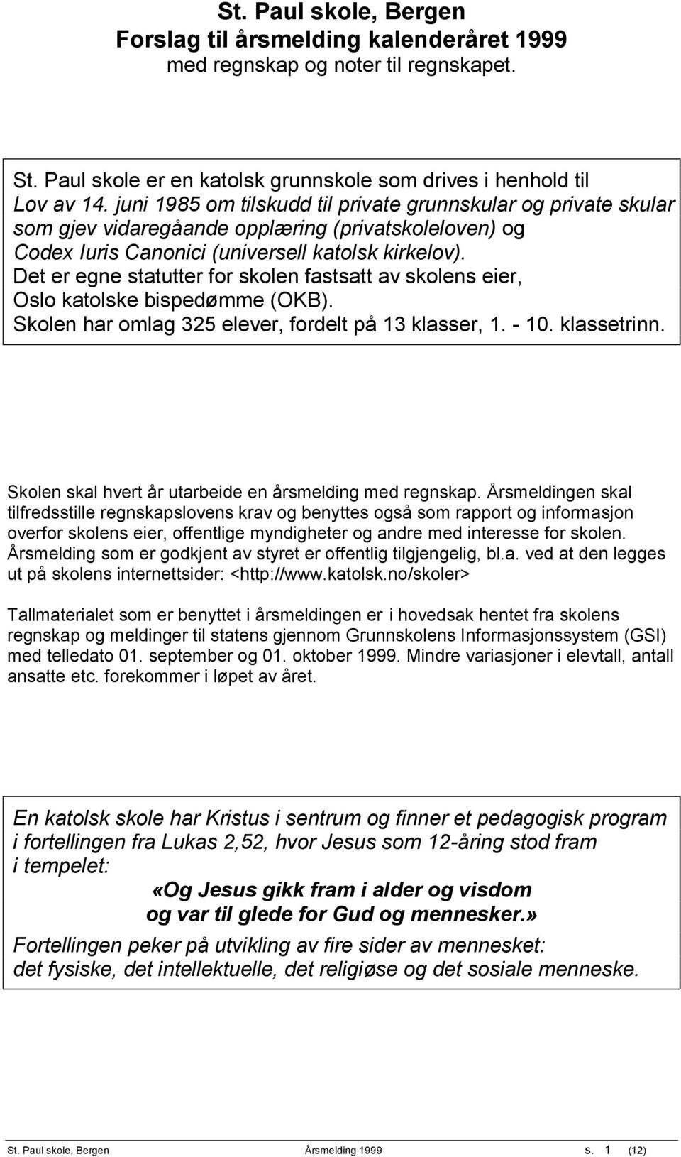 Det er egne statutter for skolen fastsatt av skolens eier, Oslo katolske bispedømme (OKB). Skolen har omlag 325 elever, fordelt på 13 klasser, 1. - 10. klassetrinn.