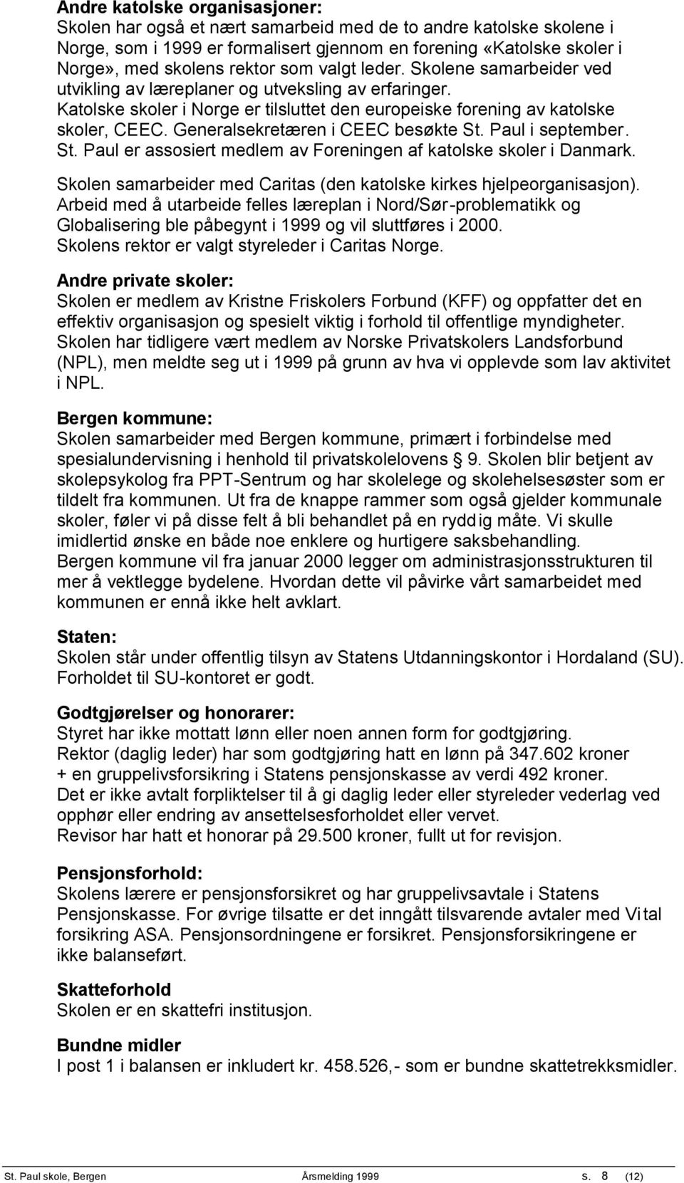 Generalsekretæren i CEEC besøkte St. Paul i september. St. Paul er assosiert medlem av Foreningen af katolske skoler i Danmark. Skolen samarbeider med Caritas (den katolske kirkes hjelpeorganisasjon).