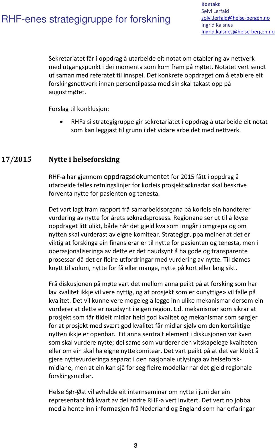 Forslag til konklusjon: RHFa si strategigruppe gir sekretariatet i oppdrag å utarbeide eit notat som kan leggjast til grunn i det vidare arbeidet med nettverk.