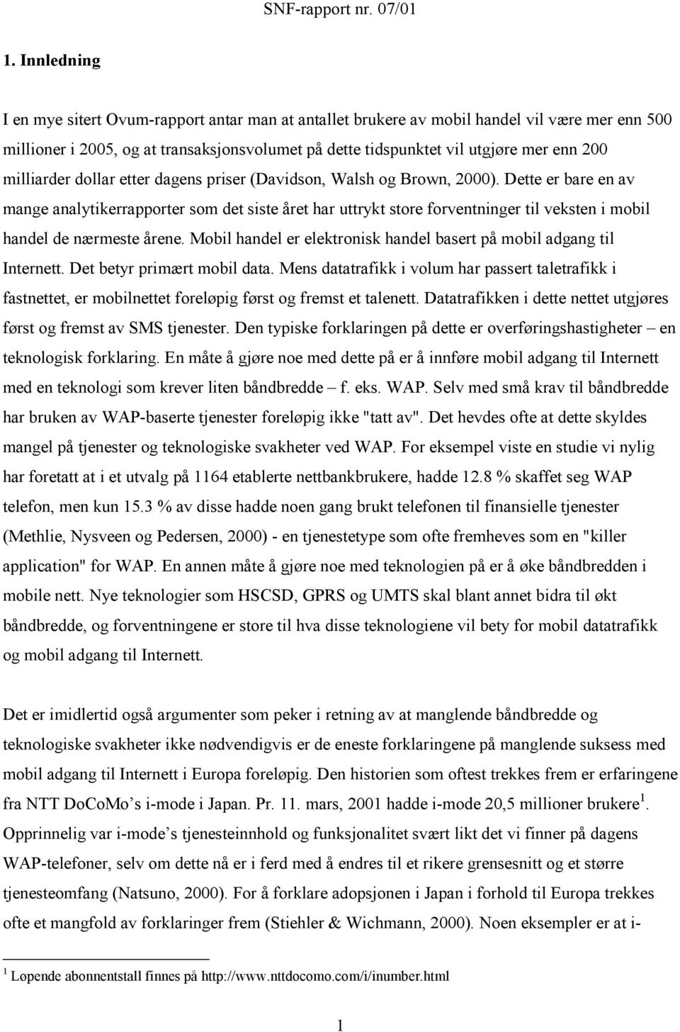 Dette er bare en av mange analytikerrapporter som det siste året har uttrykt store forventninger til veksten i mobil handel de nærmeste årene.