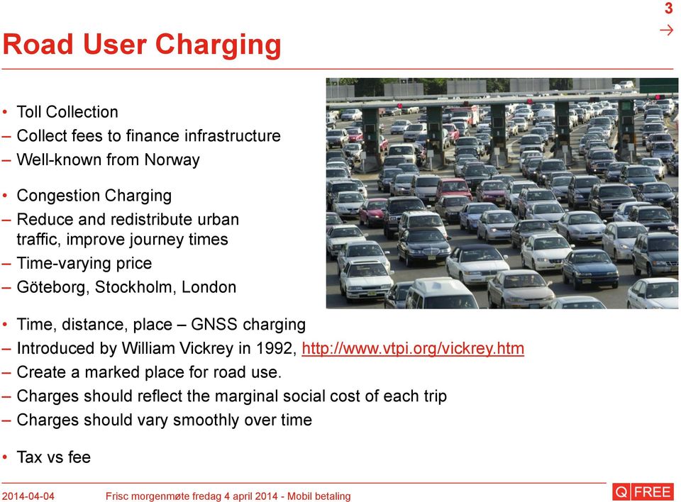 distance, place GNSS charging Introduced by William Vickrey in 1992, http://www.vtpi.org/vickrey.