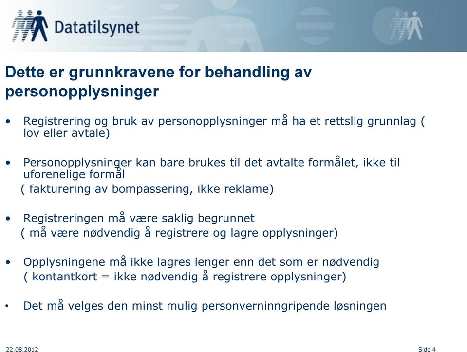 Registreringen må være saklig begrunnet ( må være nødvendig å registrere og lagre opplysninger) Opplysningene må ikke lagres lenger enn det som