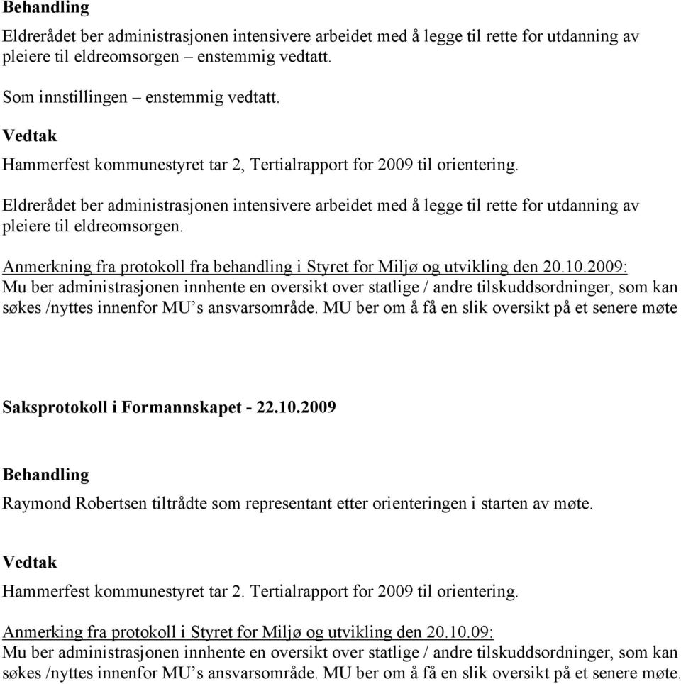 Anmerkning fra protokoll fra behandling i Styret for Miljø og utvikling den 20.10.