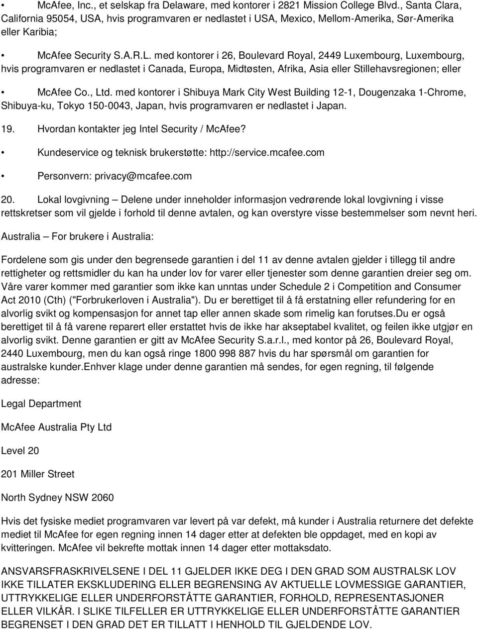 med kontorer i 26, Boulevard Royal, 2449 Luxembourg, Luxembourg, hvis programvaren er nedlastet i Canada, Europa, Midtøsten, Afrika, Asia eller Stillehavsregionen; eller McAfee Co., Ltd.