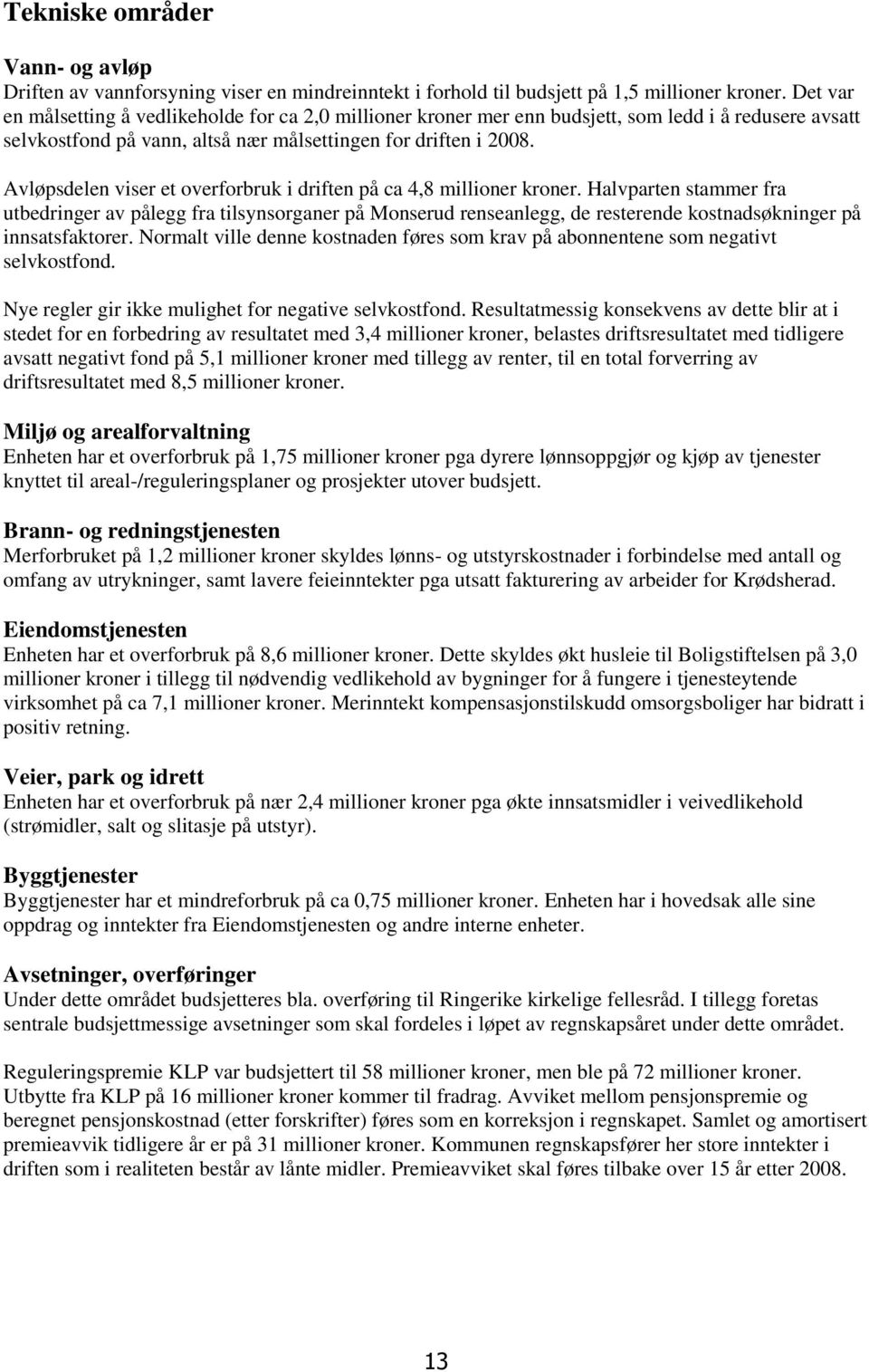 Avløpsdelen viser et overforbruk i driften på ca 4,8 millioner kroner.