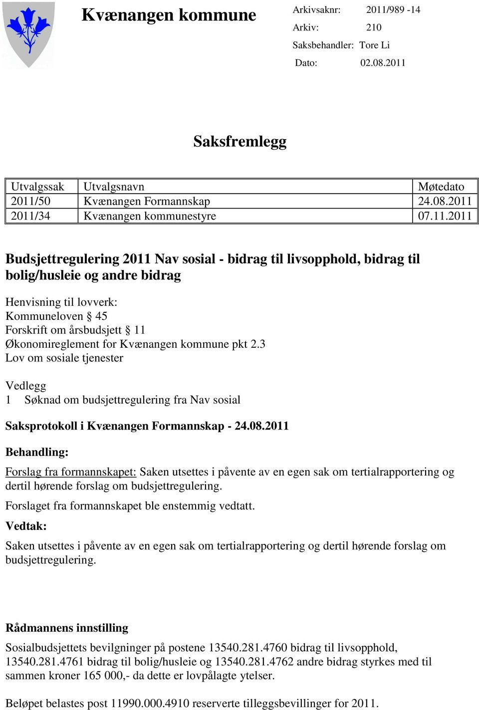 Kvænangen kommune pkt 2.3 Lov om sosiale tjenester Vedlegg 1 Søknad om budsjettregulering fra Nav sosial Saksprotokoll i Kvænangen Formannskap - 24.08.