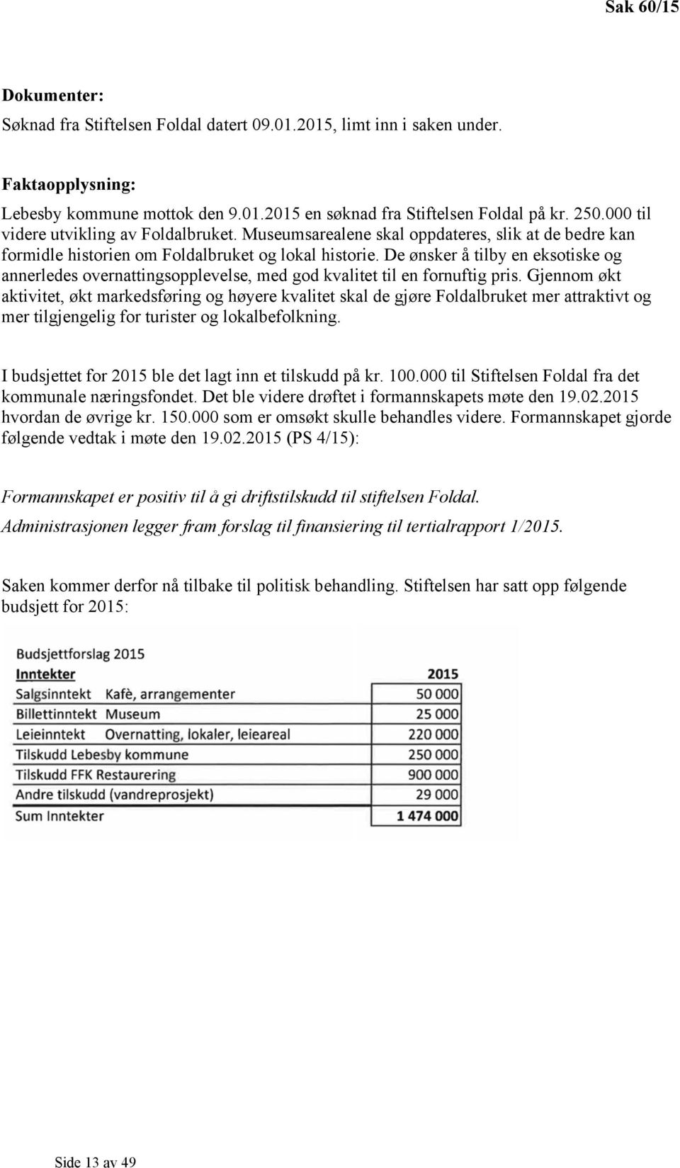 De ønsker å tilby en eksotiske og annerledes overnattingsopplevelse, med god kvalitet til en fornuftig pris.