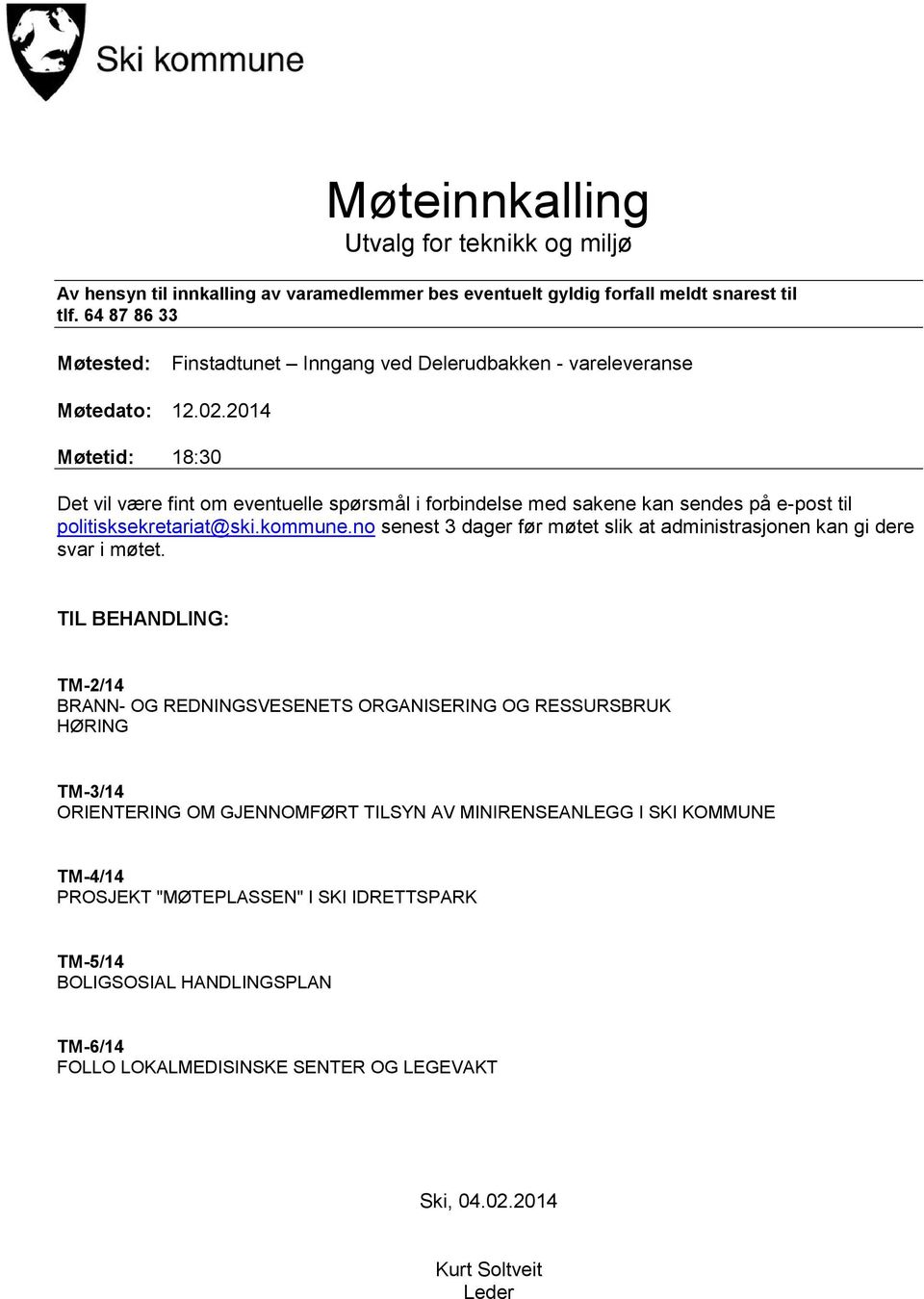 2014 Møtetid: 18:30 Det vil være fint om eventuelle spørsmål i forbindelse med sakene kan sendes på e-post til politisksekretariat@ski.kommune.