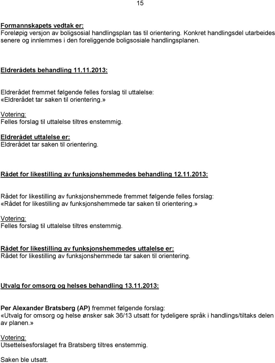 Eldrerådet uttalelse er: Eldrerådet tar saken til orientering. Rådet for likestilling av funksjonshemmedes behandling 12.11.