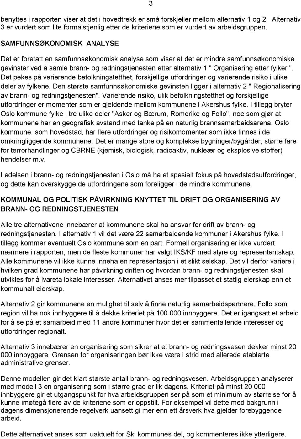 Organisering etter fylker ". Det pekes på varierende befolkningstetthet, forskjellige utfordringer og varierende risiko i ulike deler av fylkene.