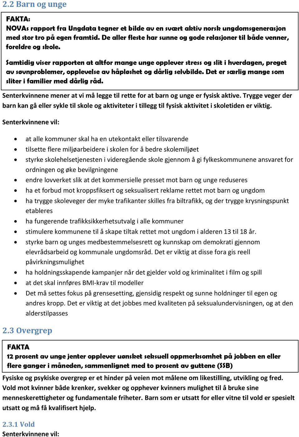 Samtidig viser rapporten at altfor mange unge opplever stress og slit i hverdagen, preget av søvnproblemer, opplevelse av håpløshet og dårlig selvbilde.