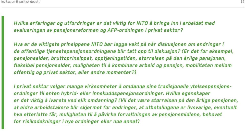 (Er det for eksempel, pensjonsalder, bruttoprinsippet, opptjeningstiden, størrelsen på den årlige pensjonen, fleksibel pensjonsalder, muligheten til å kombinere arbeid og pensjon, mobiliteten mellom