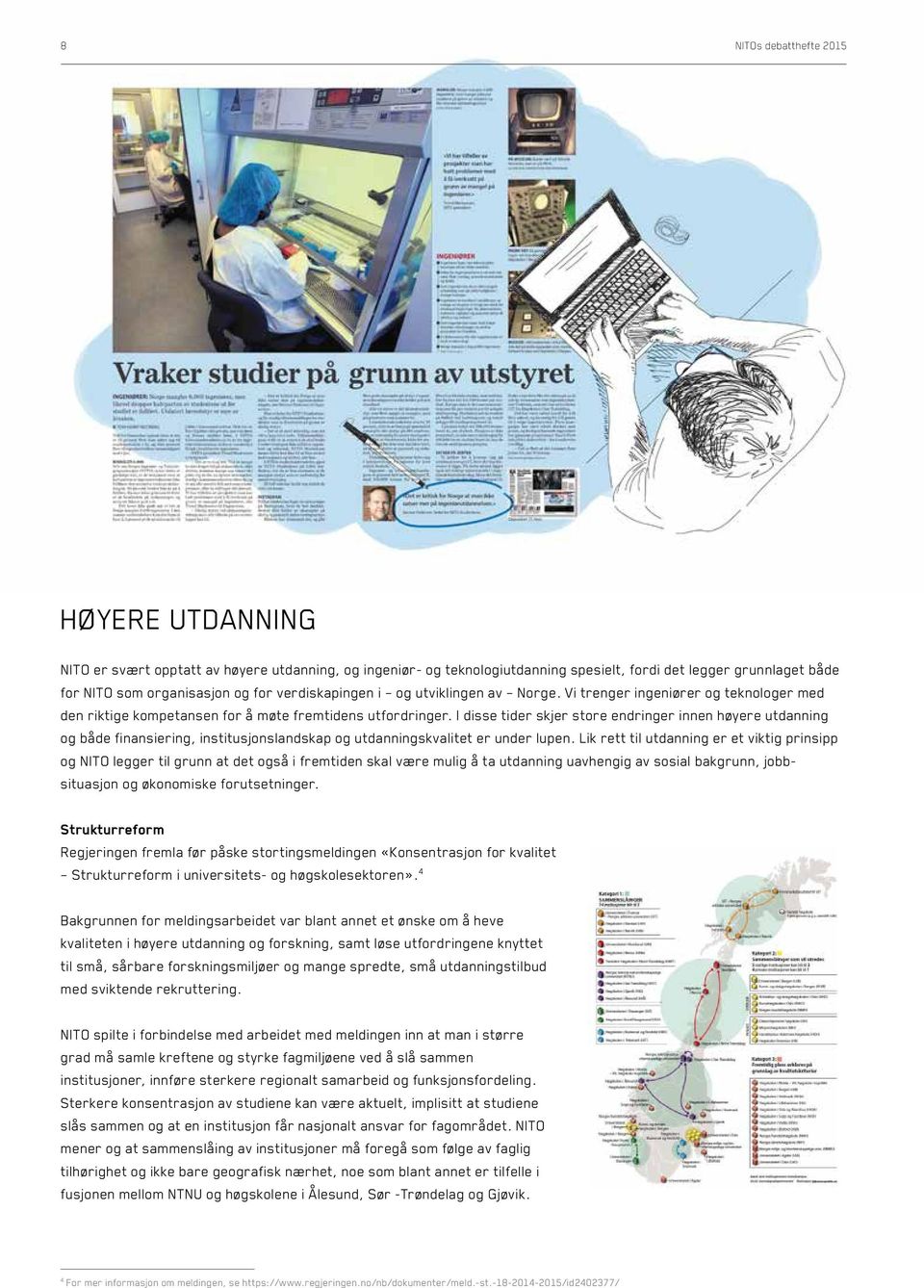 I disse tider skjer store endringer innen høyere utdanning og både finansiering, institusjonslandskap og utdanningskvalitet er under lupen.