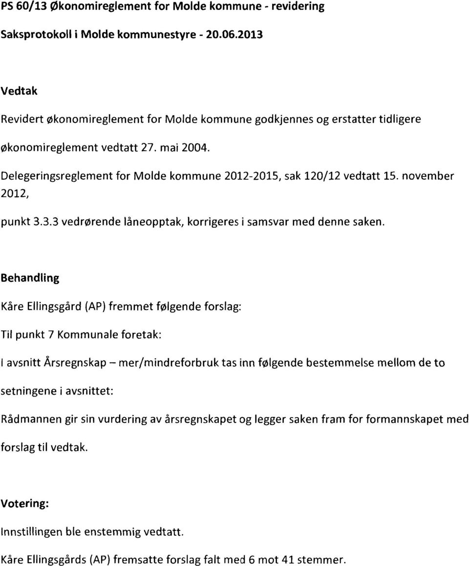 Delegeringsreglement for Molde kommune 2012-2015, sak 120/12 vedtatt 15. november 2012, punkt 3.3.3 vedrørende låneopptak, korrigeres i samsvar med denne saken.