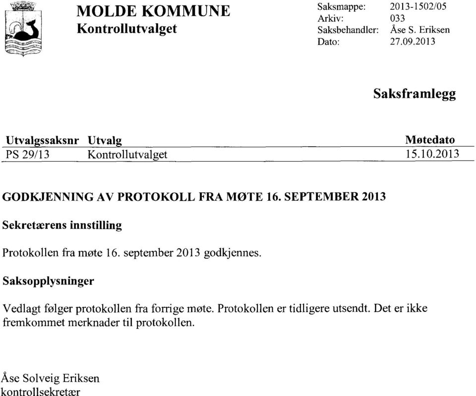 SEPTEMBER 2013 Sekretærens innstilling Protokollen fra møte 16. september 2013 godkjennes.