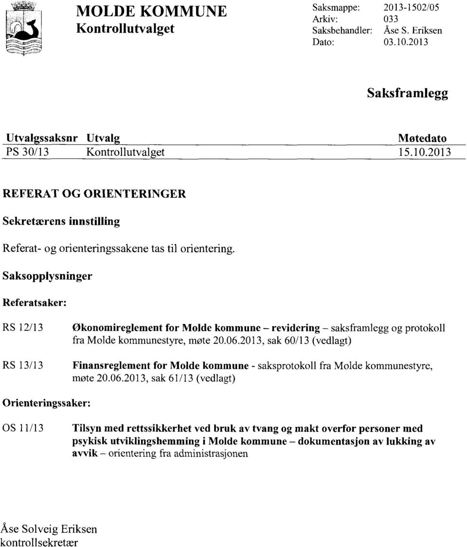 Saksopplysninger Referatsaker: RS 12/13 Økonomireglement for Molde kommune revidering saksframlegg og protokoll fra Molde kommunestyre, møte 20.06.