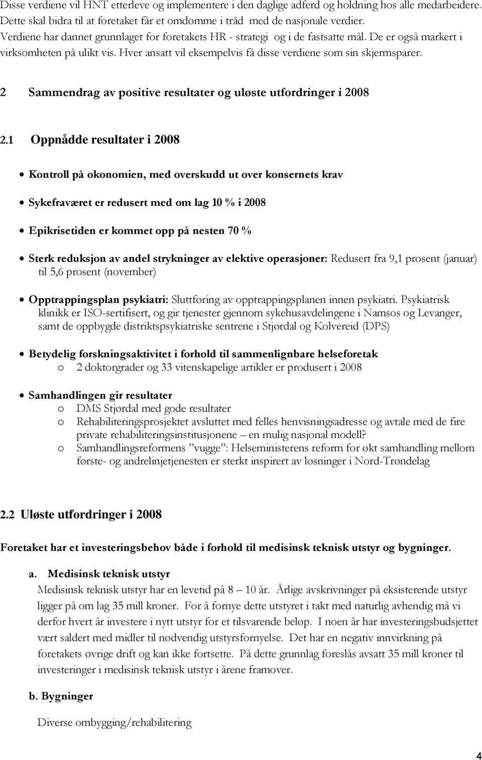 2 Sammendrag av positive resultater og uløste utfordringer i 2008 2.