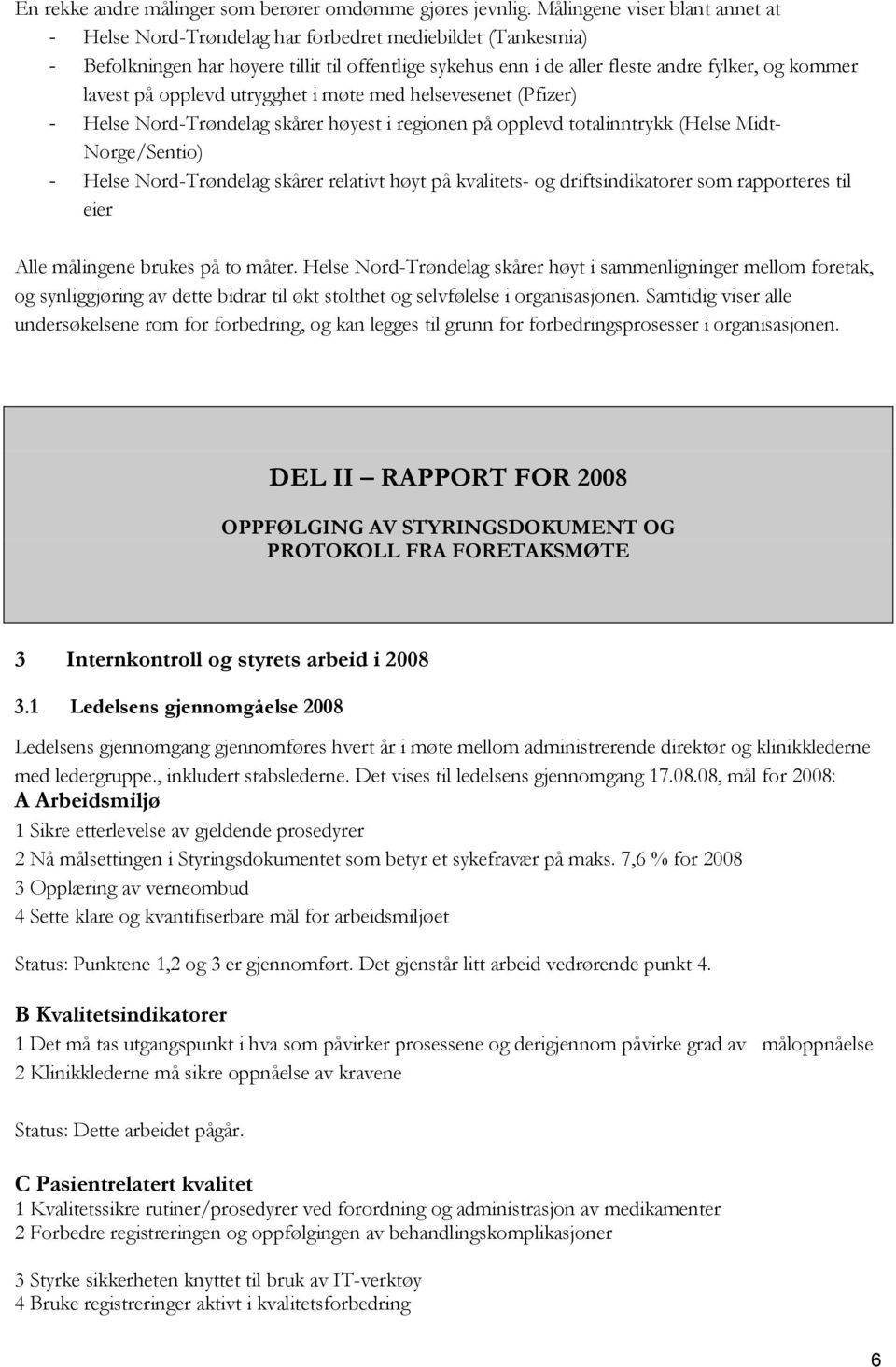 lavest på opplevd utrygghet i møte med helsevesenet (Pfizer) - Helse Nord-Trøndelag skårer høyest i regionen på opplevd totalinntrykk (Helse Midt- Norge/Sentio) - Helse Nord-Trøndelag skårer relativt