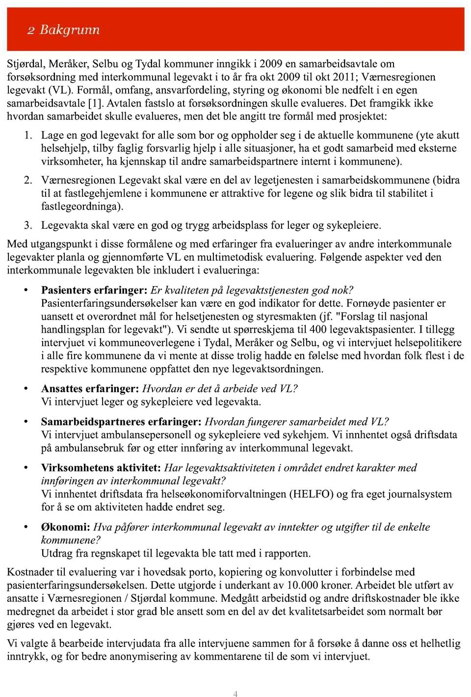 det framgikk ikke hvordansamarbeidetskulle evalueres,mendetble angitttre formål medprosjektet: 1.