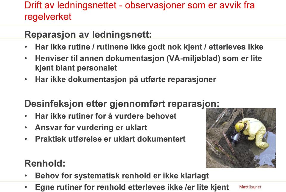 utførte reparasjoner Desinfeksjon etter gjennomført reparasjon: Har ikke rutiner for å vurdere behovet Ansvar for vurdering er uklart