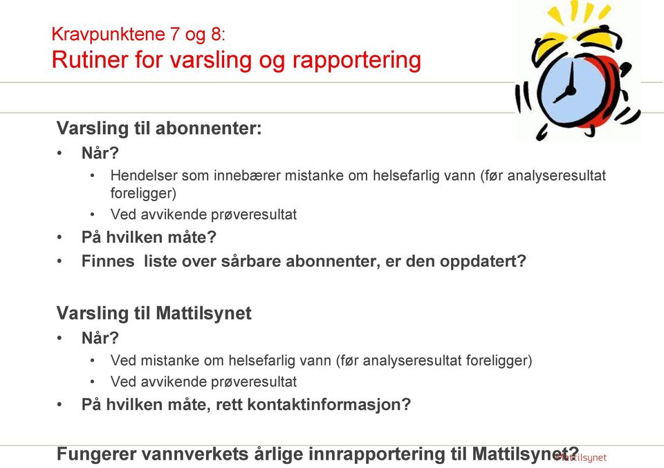 måte? Finnes liste over sårbare abonnenter, er den oppdatert? Varsling til Mattilsynet Når?