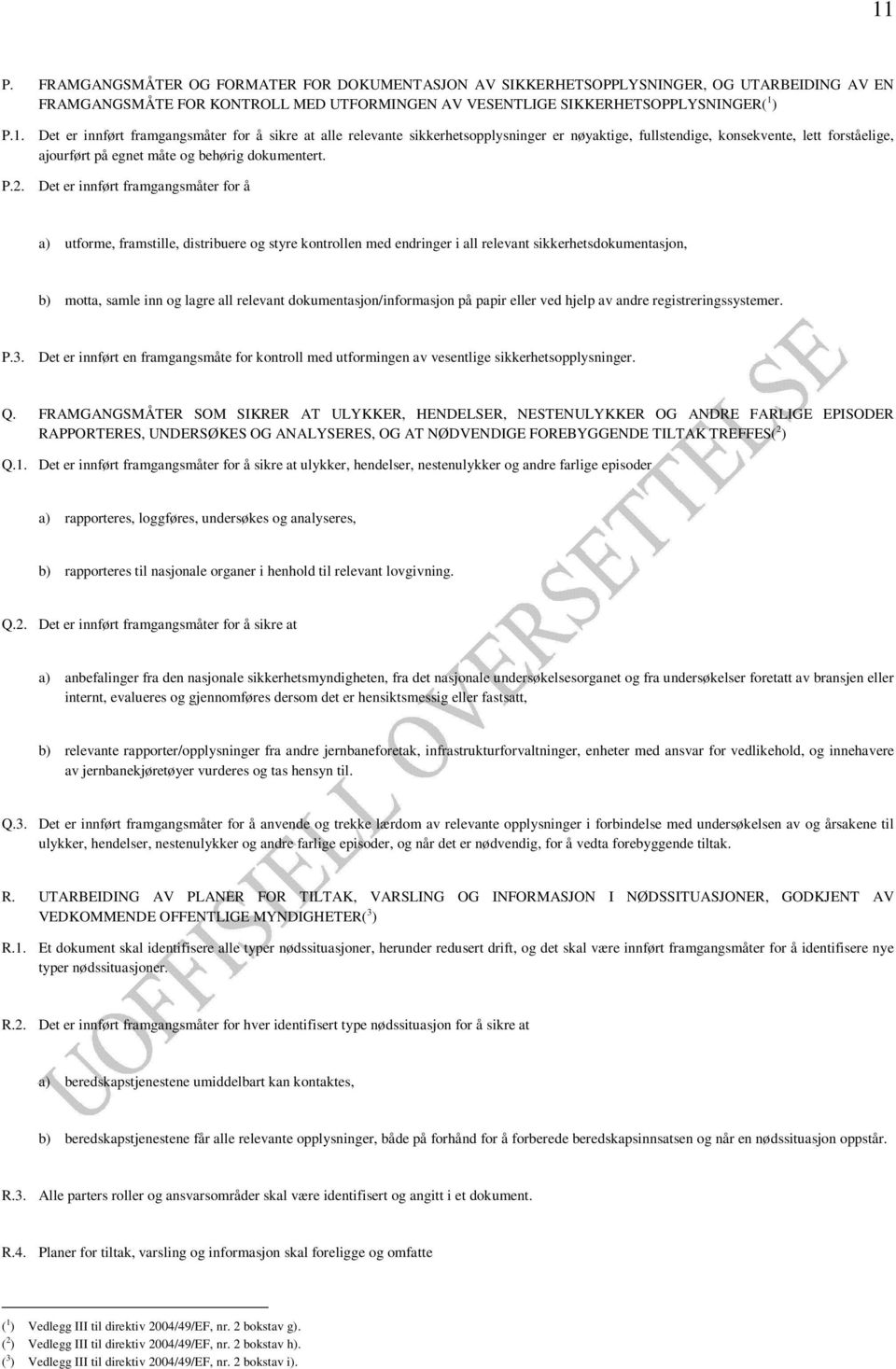 dokumentasjon/informasjon på papir eller ved hjelp av andre registreringssystemer. P.3. Det er innført en framgangsmåte for kontroll med utformingen av vesentlige sikkerhetsopplysninger. Q.