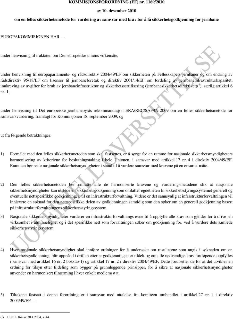 virkemåte, under henvisning til europaparlaments- og rådsdirektiv 2004/49/EF om sikkerheten på Fellesskapets jernbaner og om endring av rådsdirektiv 95/18/EF om lisenser til jernbaneforetak og