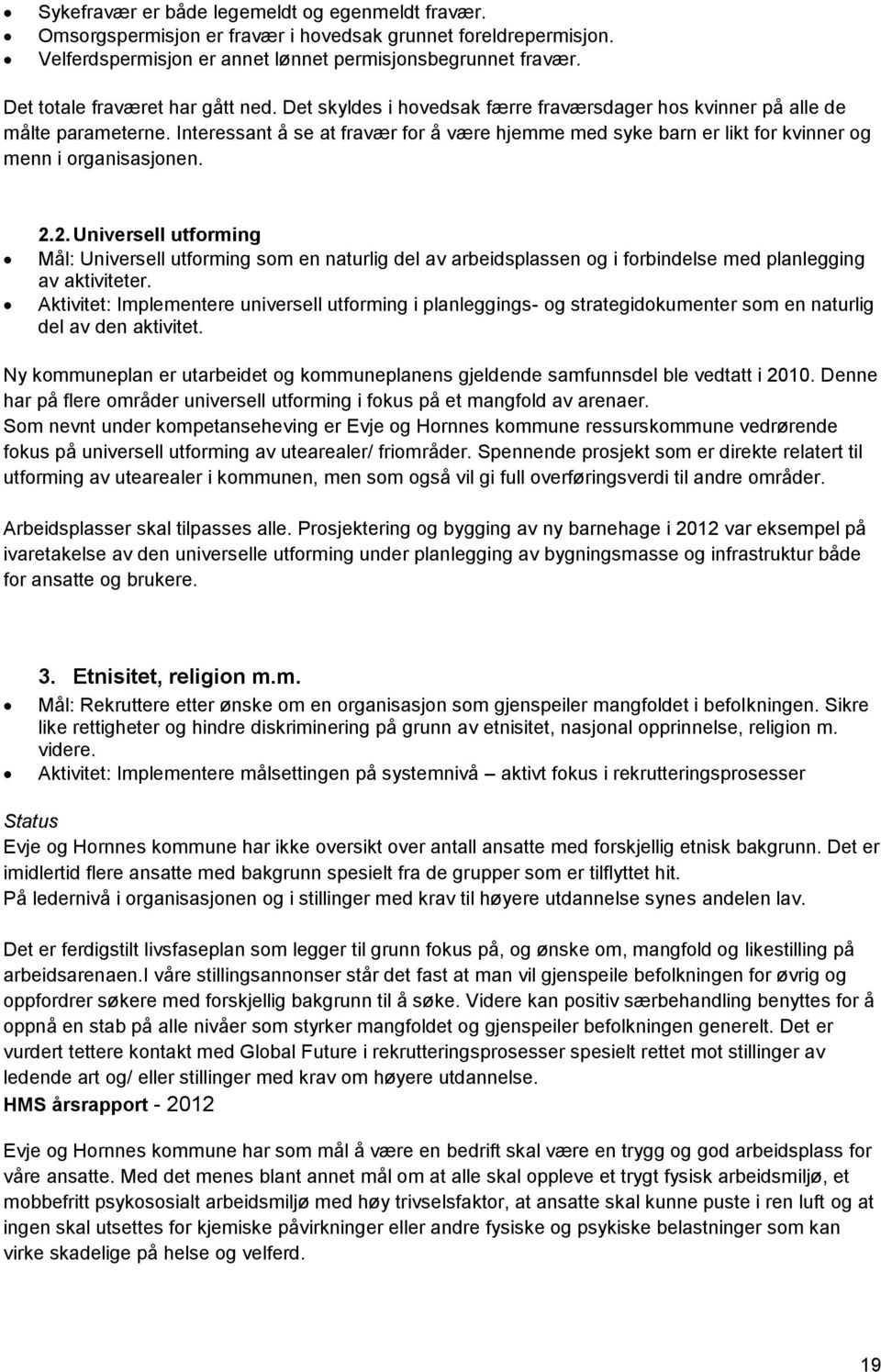 2. Universell utforming Mål: Universell utforming som en naturlig del av arbeidsplassen og i forbindelse med planlegging av aktiviteter.