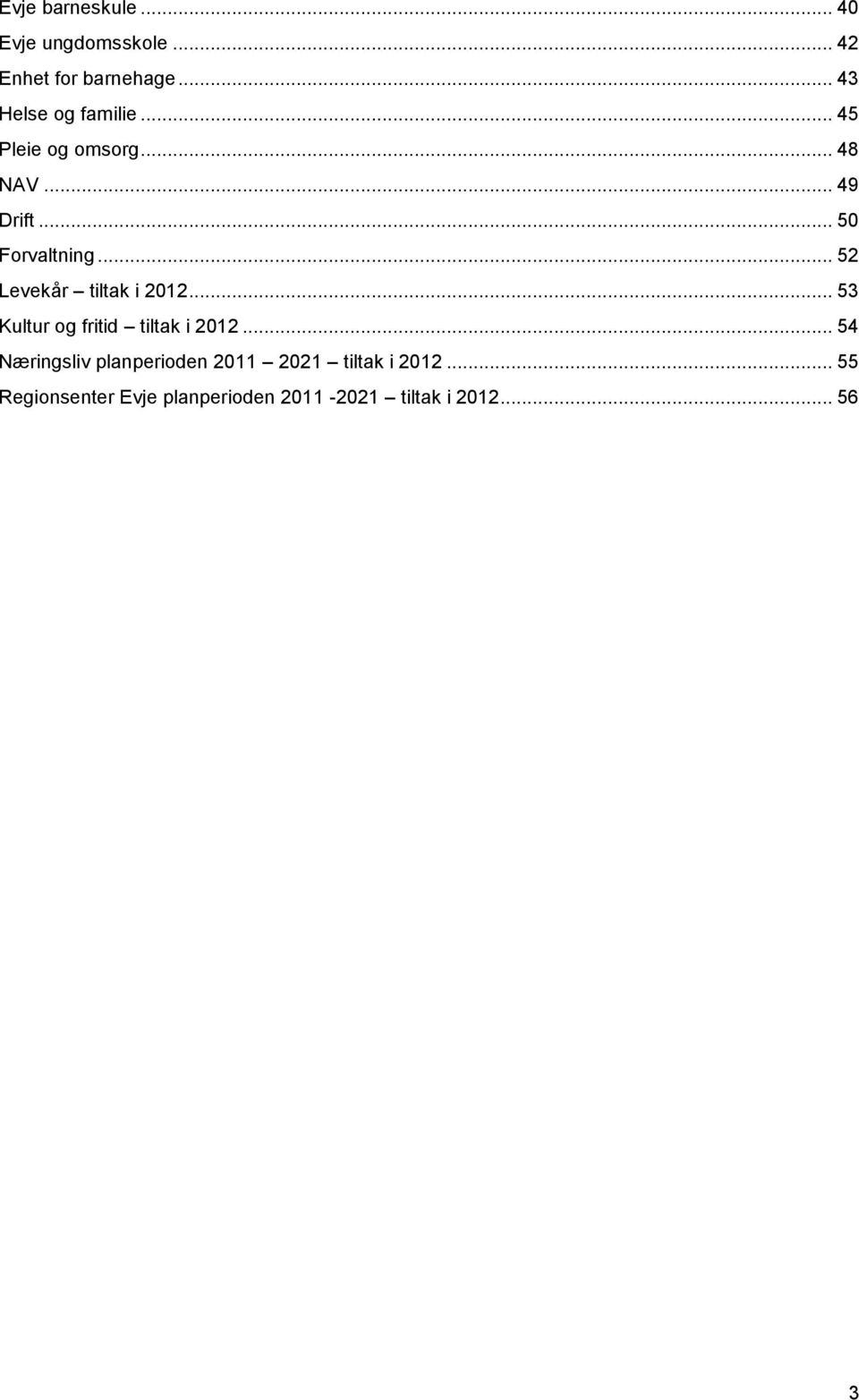 .. 52 Levekår tiltak i 2012... 53 Kultur og fritid tiltak i 2012.