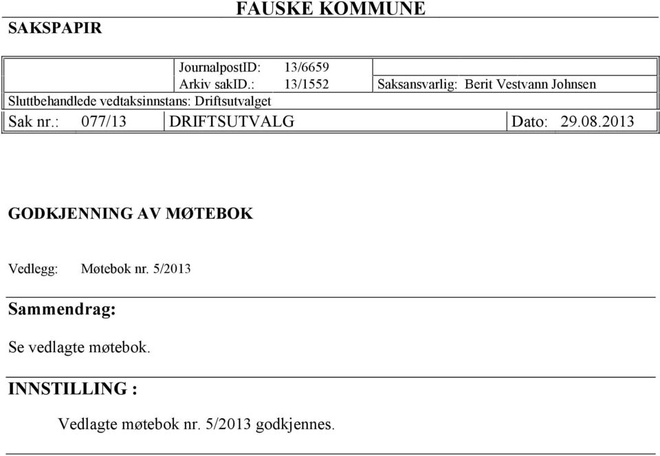 : 077/13 DRIFTSUTVALG GODKJENNING AV MØTEBOK Vedlegg: Møtebok nr.