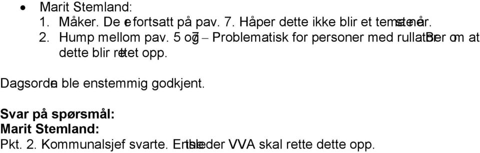 5 og 7 Problematisk for personer med rullator. Ber om at dette blir rettet opp.