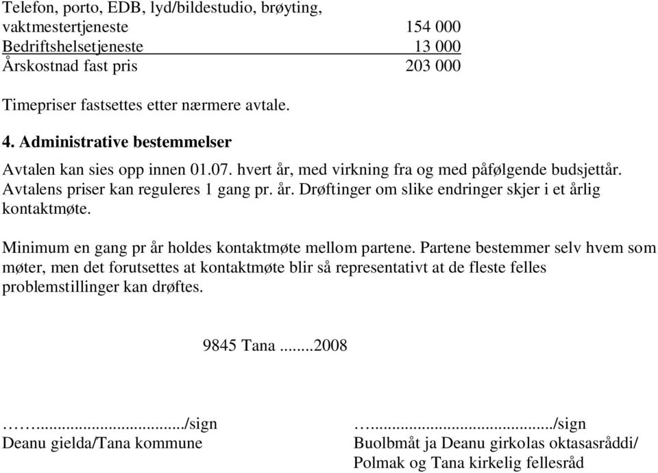 Minimum en gang pr år holdes kontaktmøte mellom partene.