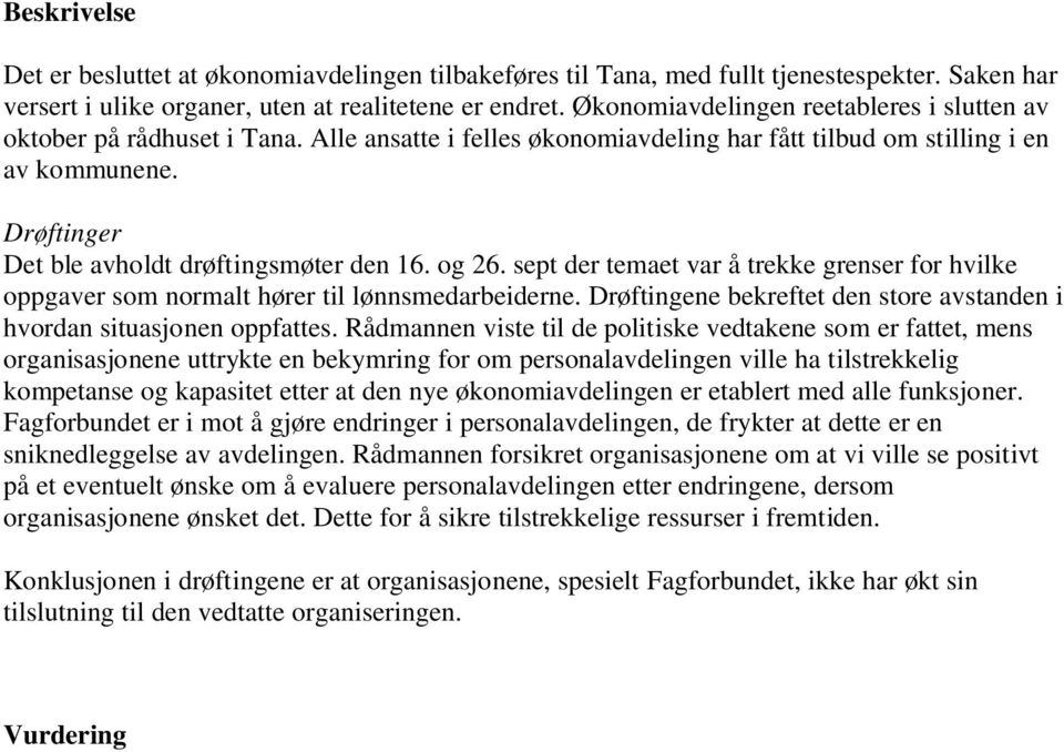 Drøftinger Det ble avholdt drøftingsmøter den 16. og 26. sept der temaet var å trekke grenser for hvilke oppgaver som normalt hører til lønnsmedarbeiderne.