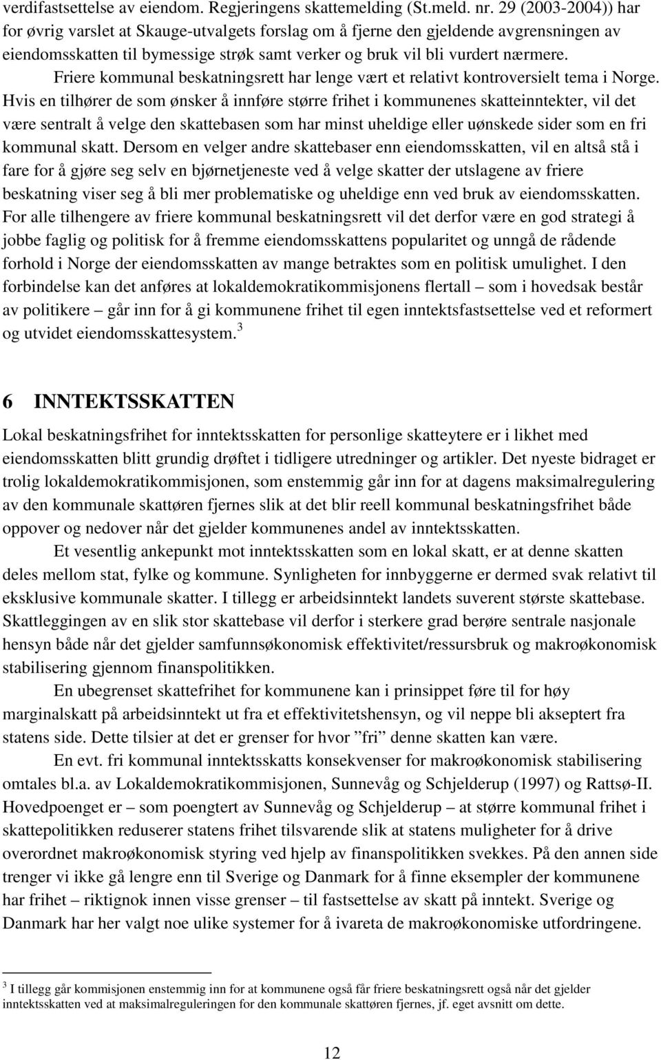 Friere kommunal beskatningsrett har lenge vært et relativt kontroversielt tema i Norge.